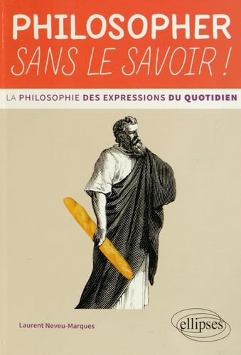Philosopher sans le savoir ! La philosophie des expressions du quotidien Books