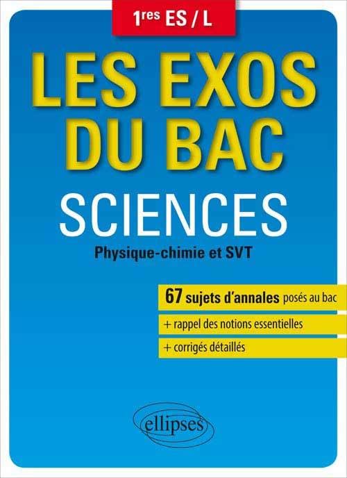 Les exos du bac - Sciences (physique chimie et SVT) 1res ES / L (dir. Coll. Clavier Pascal) (Les sujets du bac) Non-fiction