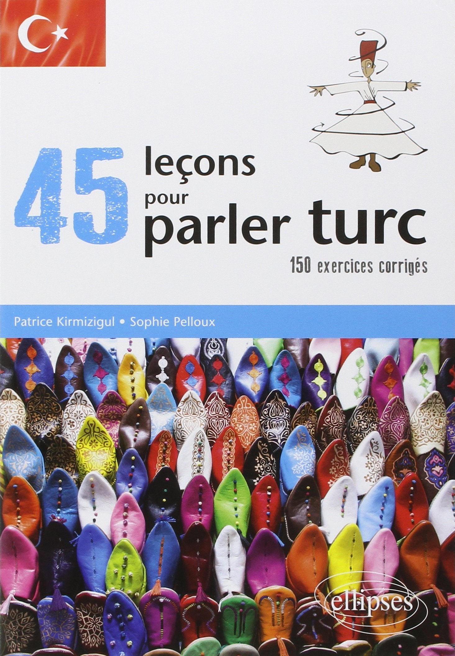 45 leçons pour parler turc (avec exercices corrigés): 150 exercices corrigés Foreign Languages ​​& Dictionaries