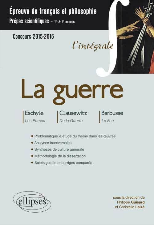 La guerre: Eschyle, Les Perses ; Clausewitz, De la Guerre ; Barbusse, Le Feu book
