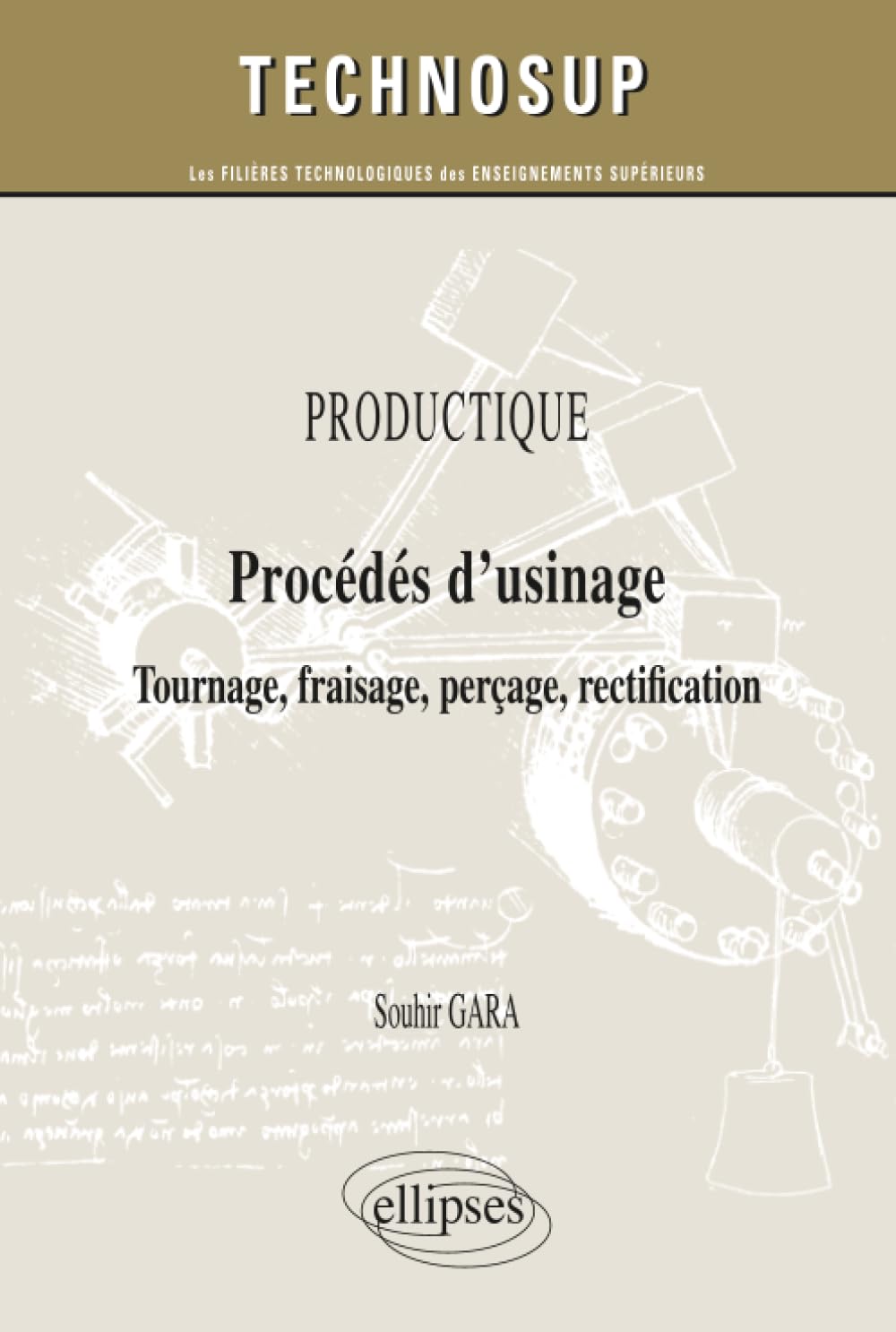 PRODUCTIQUE - Procédés d’usinage - Tournage, fraisage, perçage, rectification (niveau A) (Technosup) Business & Technology