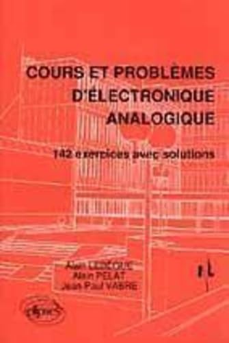 Cours et problèmes d'électronique analogique: 142 exercices avec solutions (INSTITUT NATIONAL TELECOM.) Computer Science