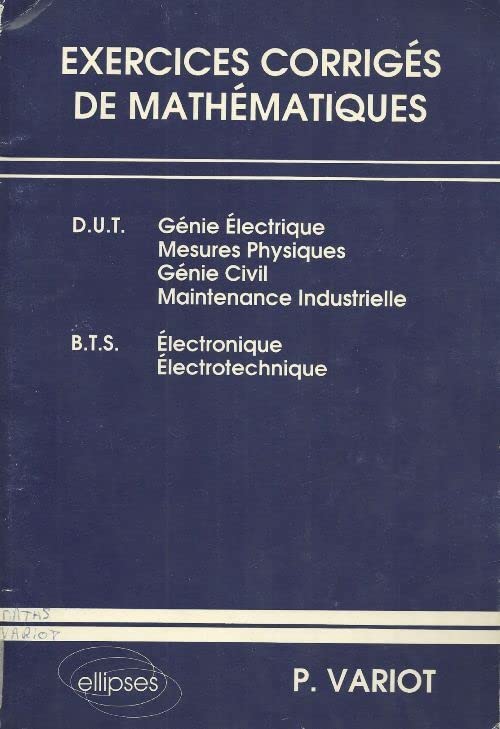 Exercices corrigés de Mathématiques DUT-BTS: DUT génie électrique, mesures physiques, génie civil, maintenance indutrielle, BTS électronique, électrotechnique Business & Technology