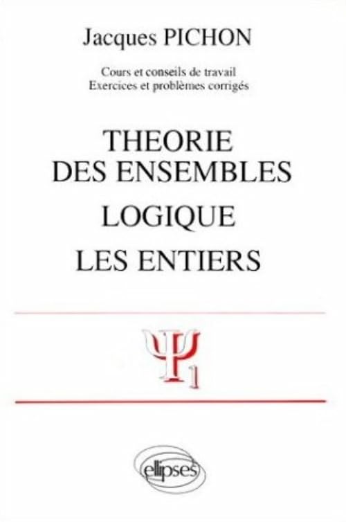 Théorie des ensembles - Logique - Les entiers (PICHON COURS & CONSEIL) Business & Technology