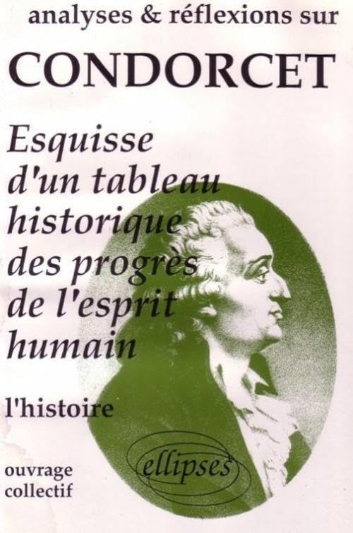 Condorcet, Esquisse d'un tableau historique des progrès de l'esprit humain: L'histoire (Analyses & Réflexions) Non-fiction