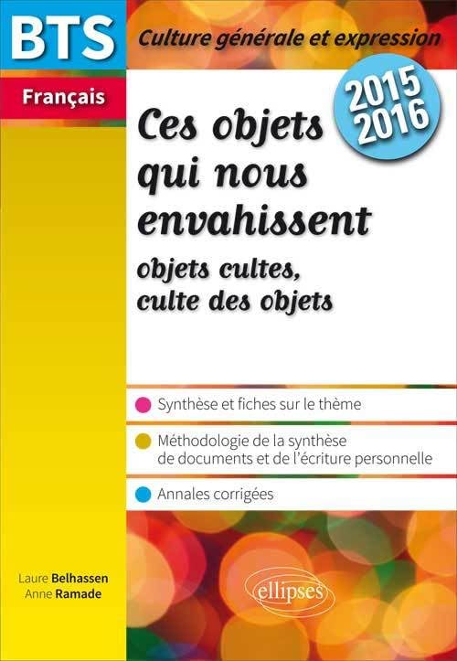 Ces objets qui nous envahissent: BTS Français, épreuve de culture générale et expression 2015-2016 (BTS sujets corrigés) Books