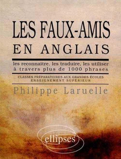 Les faux-amis en anglais: Les reconnaître, les traduire, les utiliser à travers plus de 1000 phrases Foreign Languages ​​& Dictionaries