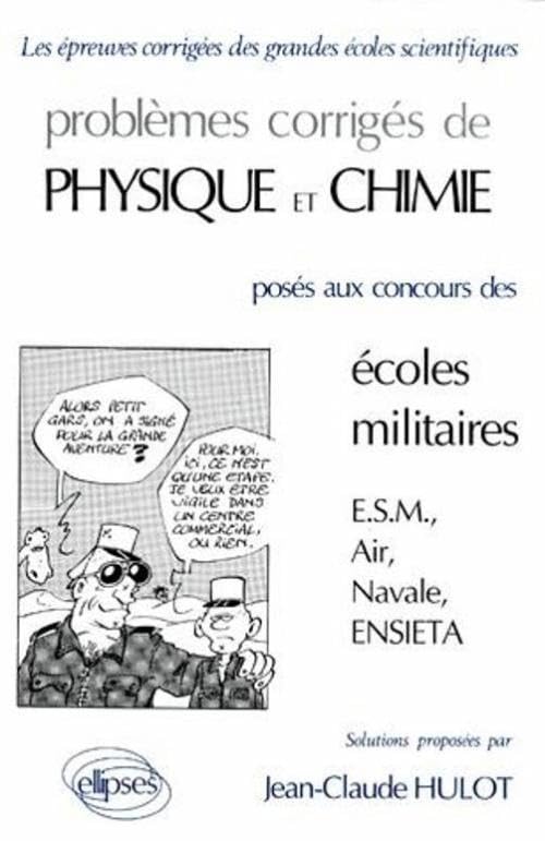 Physique et Chimie Écoles militaires 1988-1990: Problèmes corrigés de physique et chimie posés aux concours des écoles militaires (ESM, Air, Navale, ENSIETA) (ANNALES ECOLES MILITAIRES) Business & Technology