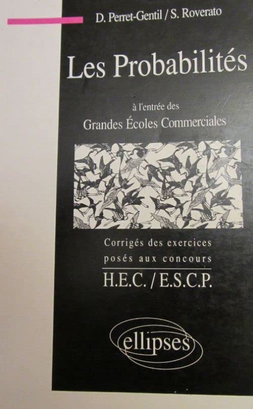 Les probabilités à l'entrée des grandes écoles commerciales: Corrigés des exercices posés aux concours HEC-ESCP Business, Finance & Career