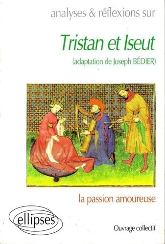 Analyses et réflexions sur "Tristan et Iseut" (adaptation de Joseph Bédier): La passion amoureuse book