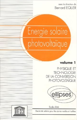 Energie solaire photovoltaïque.: Tome 1, Physique et technologie de la conversion photovoltaïque book