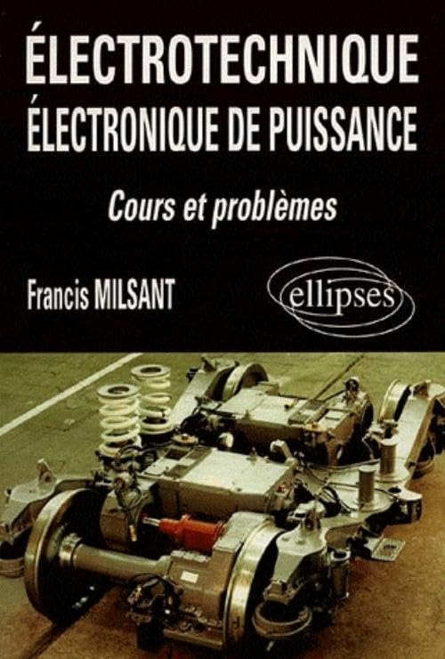 Électrotechnique - Électronique de puissance (Bac STI) - Cours et problèmes: Cours et problèmes, bac génie électrotechnique, F3, premier cycle universitaire, formation permanente Non-fiction