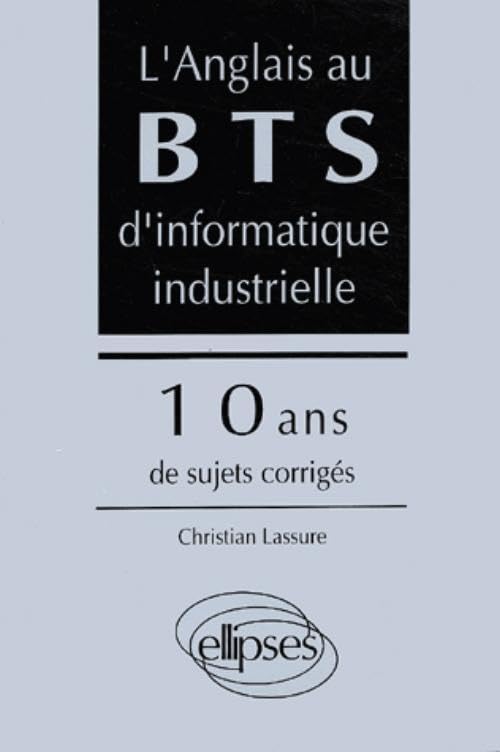 anglais au BTS d'informatique industrielle (L') - 10 ans de sujets corrigés (BTS sujets corrigés) Foreign Languages ​​& Dictionaries