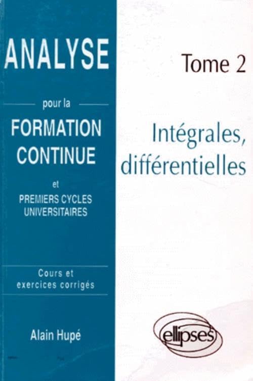 Analyse. Tome 2, Integrales, Differentielles, Cours Et Exercices Corriges book