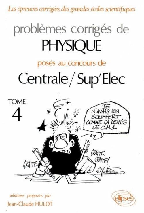 Problèmes corrigés de physique posés au concours de Centrale/Sup'Elec: Tome 4 book