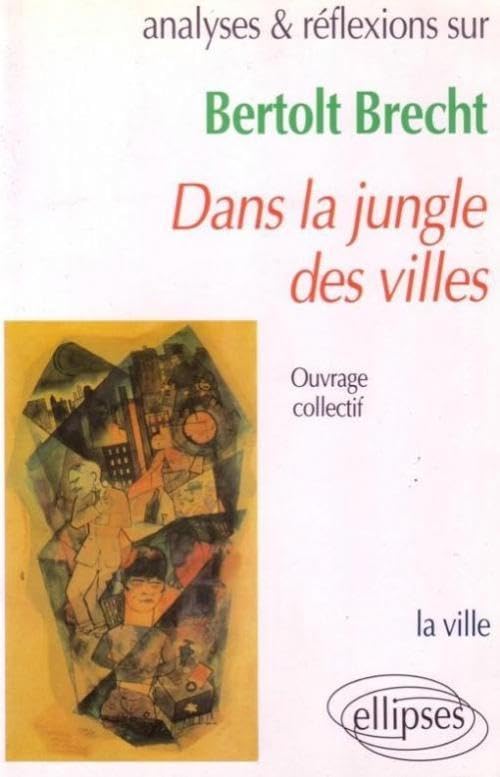 Brecht, Dans la jungle des villes: La ville (Analyses & Réflexions) Non-fiction