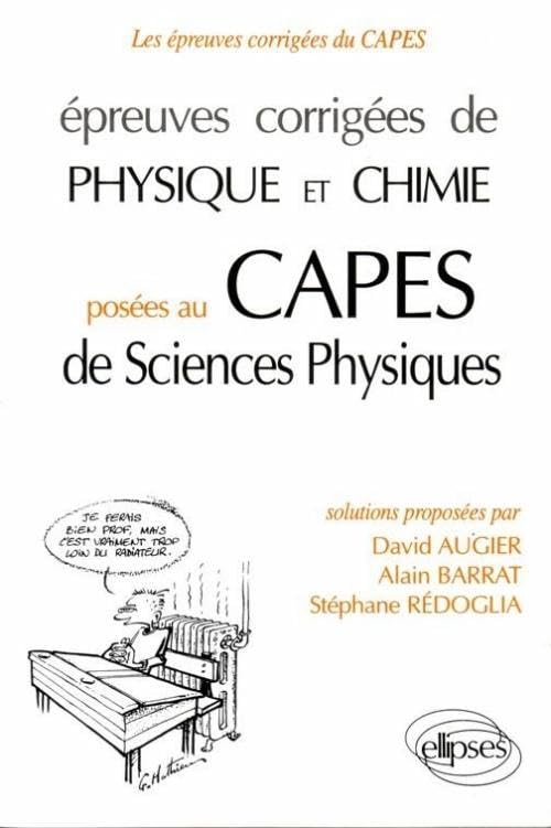 Epreuves corrigées de physique et chimie posées au CAPES de Sciences Physiques: Solutions proposées (CAPES/AGREGATION) Business & Technology