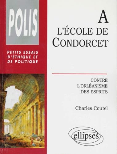 A L'ECOLE DE CONDORCET.: Contre l'orléanisme des esprits book