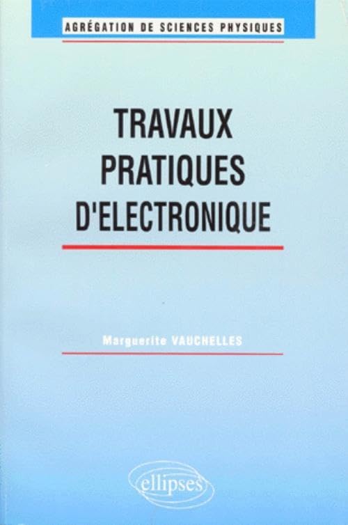 Travaux pratiques d'électronique: Agrégation de sciences physiques (CAPES/AGREGATION) Computer Science
