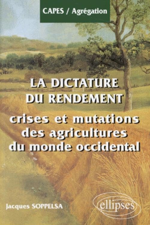 La Dictature du Rendement. Crises et Mutations des Agricultures du Monde Occidental (CAPES/AGREGATION) Geology & Geography