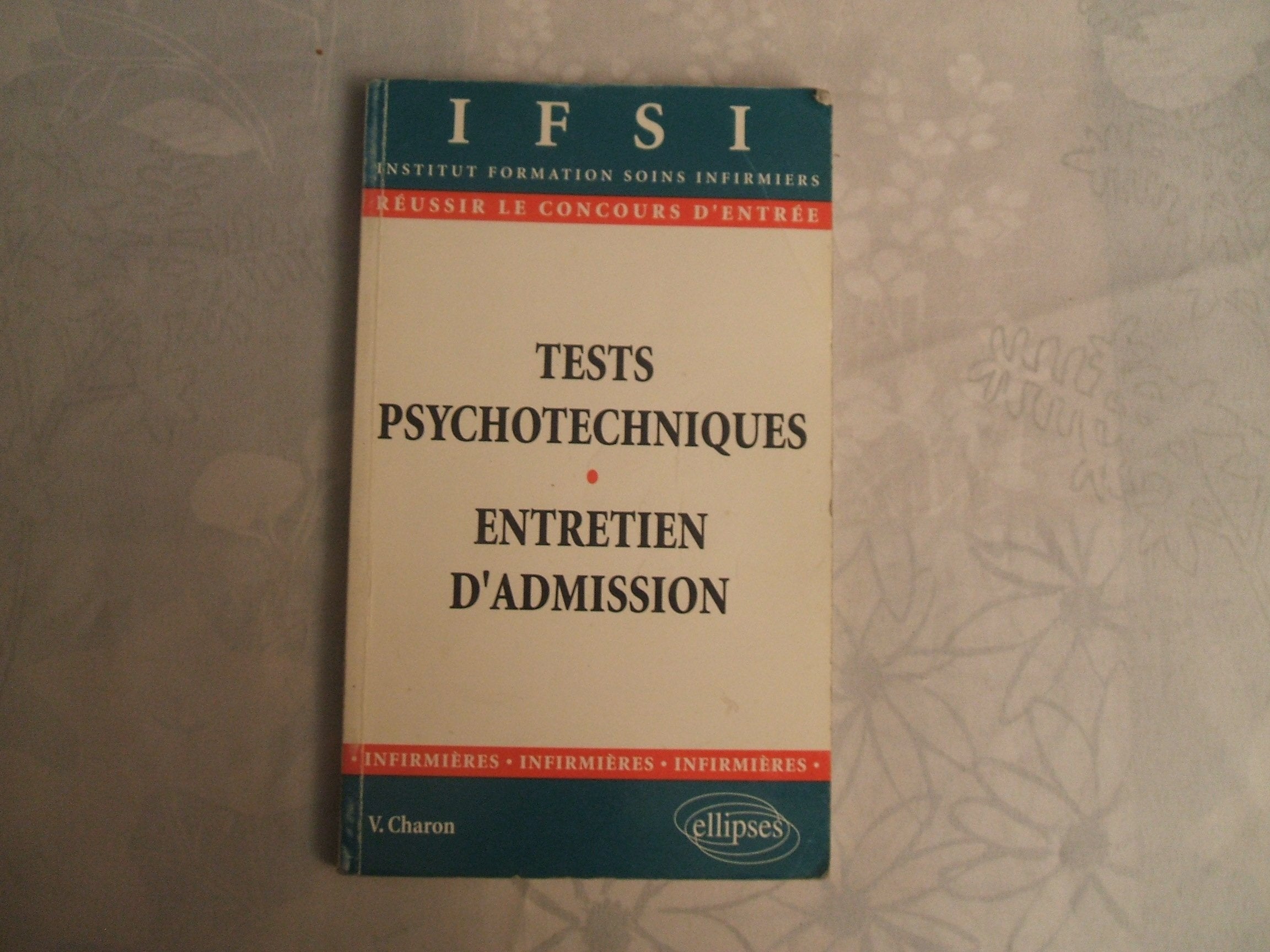 TESTS PSYCHOTECHNIQUES ENTRETIEN D'ADMISSION.: Réussir le concours d'entrée en Institut de Formation en Soins Infirmiers book