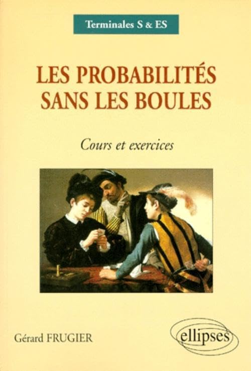 Les probabilités sans les boules - Cours et exercices Terminales S, ES Non-fiction