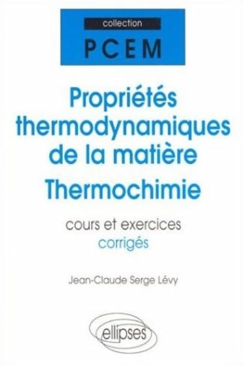 Propriétés thermodynamiques de la matière thermochimie : Cours et Exercices corrigés book