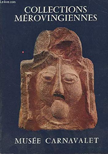 Collections mérovingiennes -catalogues d'art et d'histoire du musée carnavalet II Books