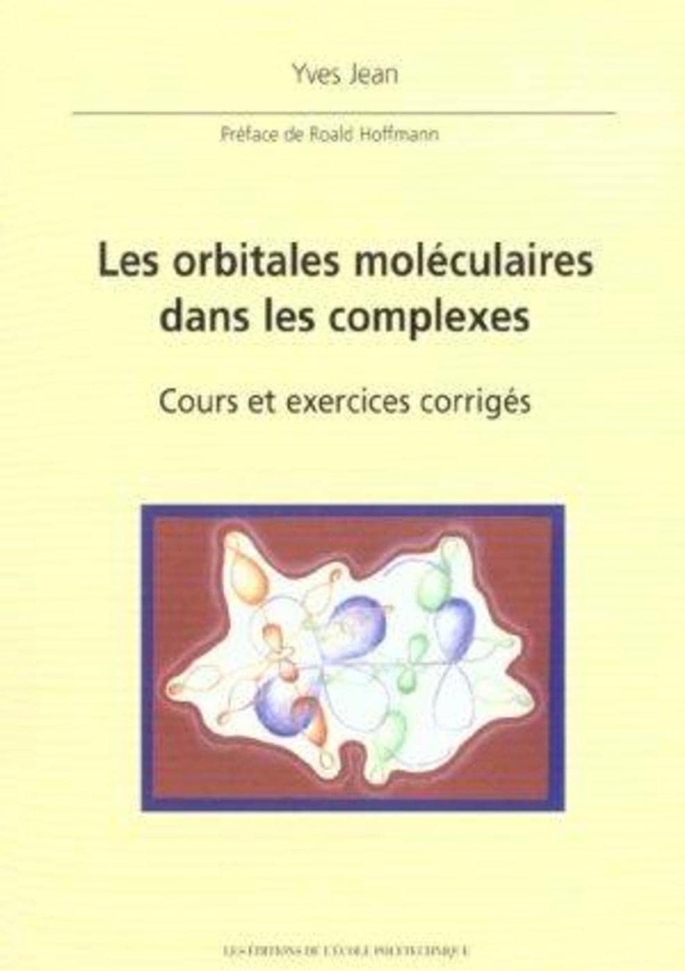 Les orbitales moléculaires dans les complexes: Cours et exercices corrigés. Préface de Roald Hoffmann Natural Sciences