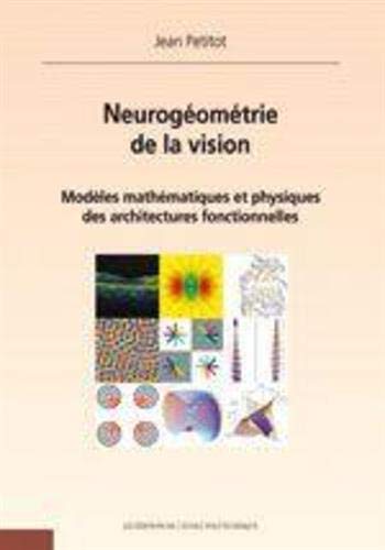 Neurogéomètrie de la vision: Modèles mathématiques et physiques des architectures fonctionnelles book