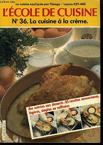 L'ECOLE DE CUISINE, LA CUISINE EXPLIQUEE PAR L'IMAGE, LECONS 429-440, N°36, LA CUISINE A LA CREME book