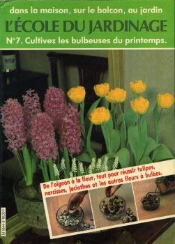 Cultivez les bulbeuses du printemps : De l'oignon à la fleur, tout pour réussir tulipes, narcisses, jacinthes et les autres fleurs à bulbes (L'École du jardinage) book