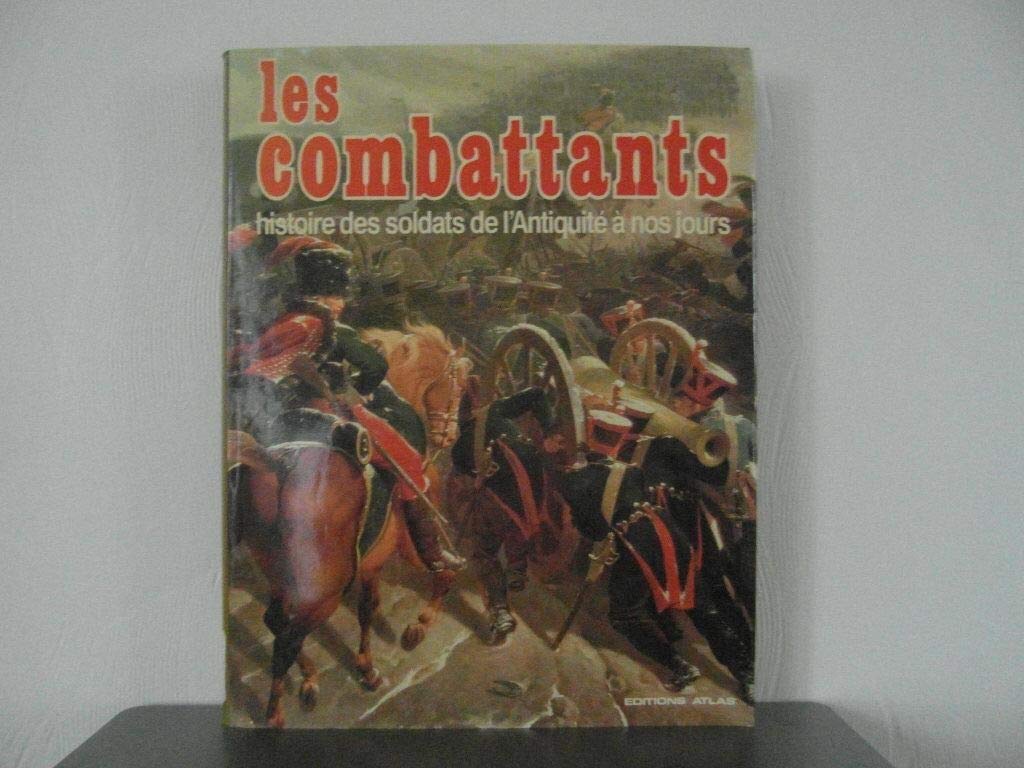 Les Combattants : Histoire des soldats de l'Antiquité à nos jours book