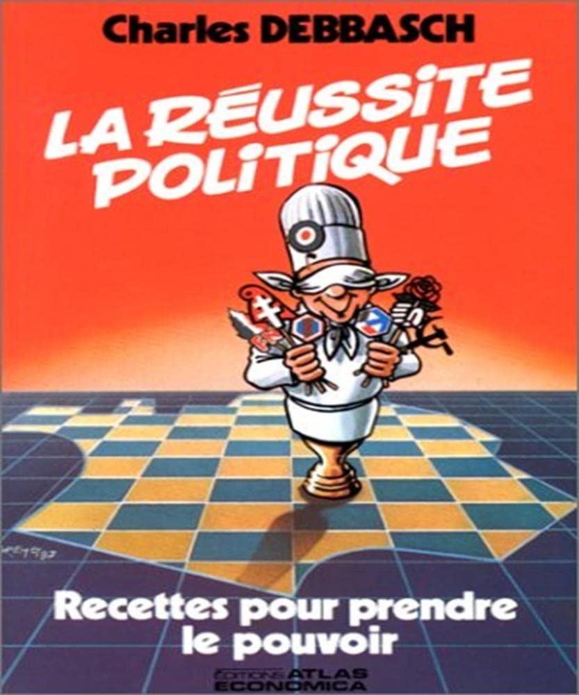 La Réussite politique : recettes pour prendre le pouvoir Books