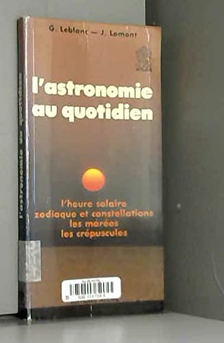L'Astronomie au quotidien : l'heure solaire, zodiaque et constellations, les marées, les crépuscules Books