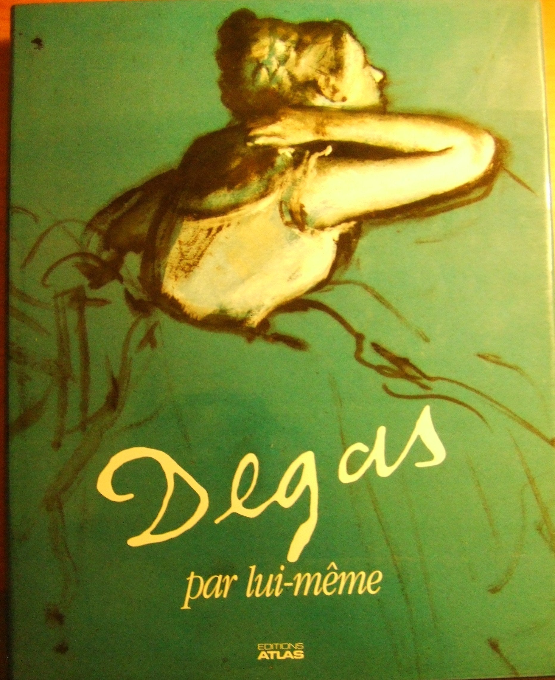 Degas par lui-même: Tableaux, dessins, extraits de la correspondance et des carnets de notes de Degas... book