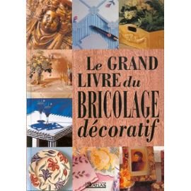 Le Grand Livre Du Bricolage Decoratif book