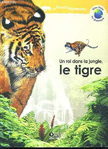 Un roi dans la jungle, le tigre (Atlas junior des animaux) Books