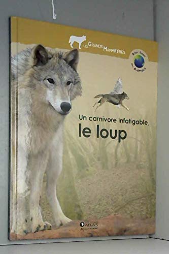 Un carnivore infatigable, le loup (Atlas junior des animaux) Books
