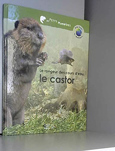 Le rongeur des cours d'eau, le castor (Atlas junior des animaux) Books