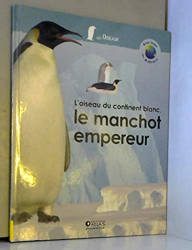 L'oiseau du continent blanc, le manchot empereur (Atlas junior des animaux) Books