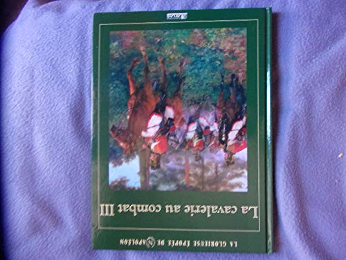LA GLORIEUSE EPOPEE DE NAPOLEON/ LA CAVALERIE AU COMBAT III Books