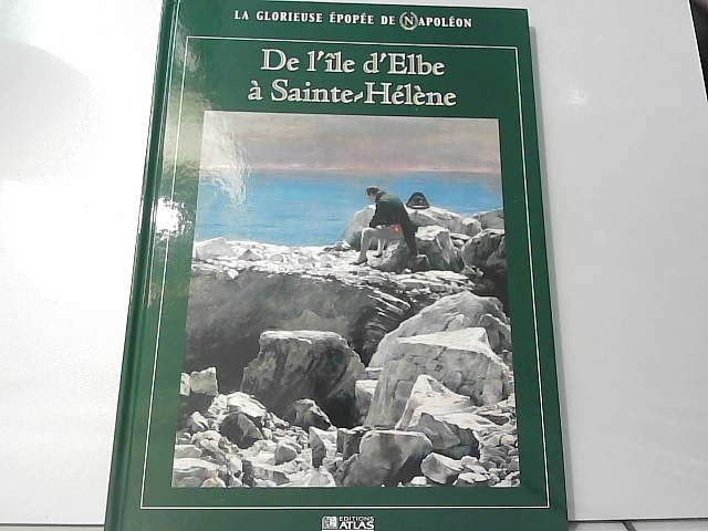 La glorieuse épopée de Napoléon : De l'île d'Elbe à Sainte-Hélène (La glorieuse épopée de Napoléon) Books