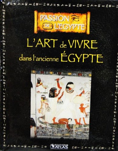 Livre Ed.ATLAS 128p PASSION DE L'EGYPTE L'art de vivre dans l'ancienne Egypte Books