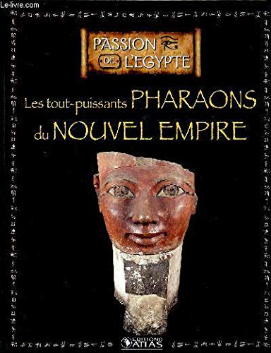 Les tout puisssants pharaons du nouvel empire Collection Passion de L'Egypte Sommaire: La naissance du nouvel empire, Hatshepsout une reine prestigieuse, des pharaons illustrés, Amenophis IV et Nefertiti... book