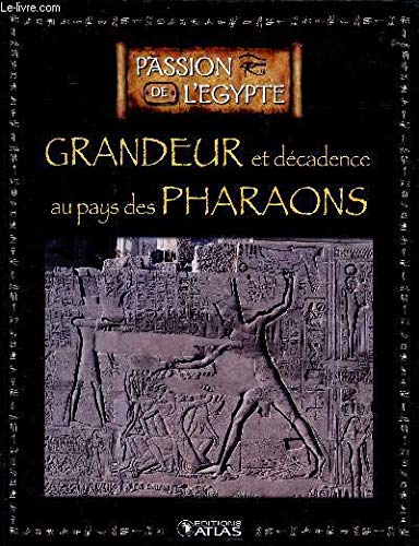 Grandeur et décadence au pays des pharaons Collection passion de l'Egypte Sommaire: Horemheb le successeur de Toutânkhamon, une grandeur retrouvée, une décadence progressive, un pouvoir partagé... book