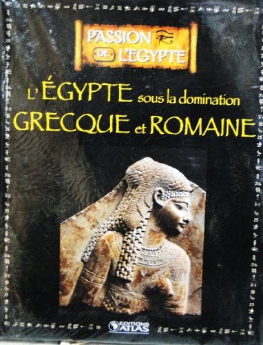 Livre Ed. ATLAS 128p PASSION DE L'EGYPTE sous la domination Grecque et Romaine book