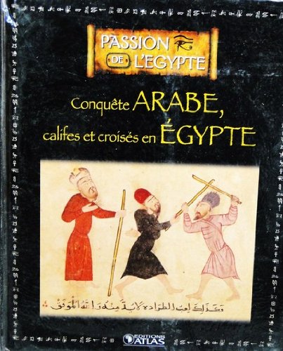 Livre Edition ATLAS 128p PASSION DE L'EGYPTE Conquete ARABE, califes & croisés book