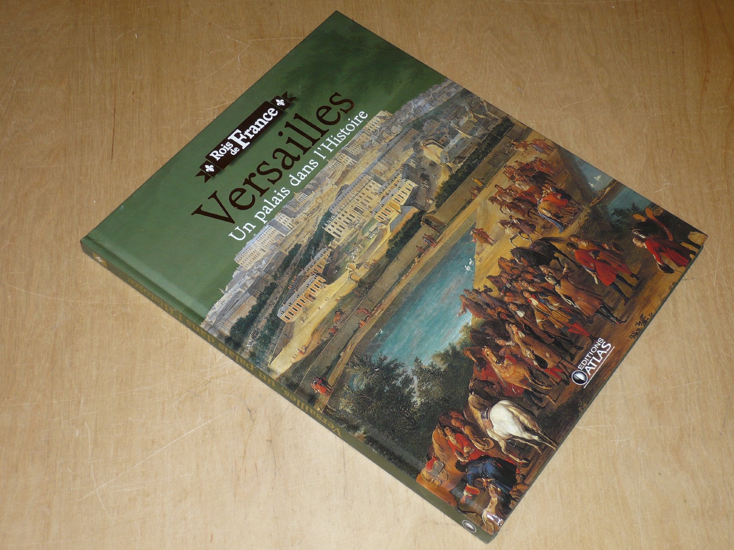 VERSAILLES, Un Palais dans l'Histoire / Ed. Atlas Collection "Rois de France" book