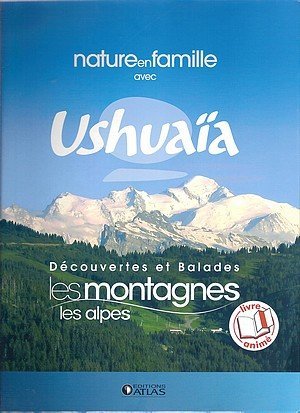 Nature en famille avec USHUAÏA: Découvertes et Balades, Les montagnes Les Alpes book